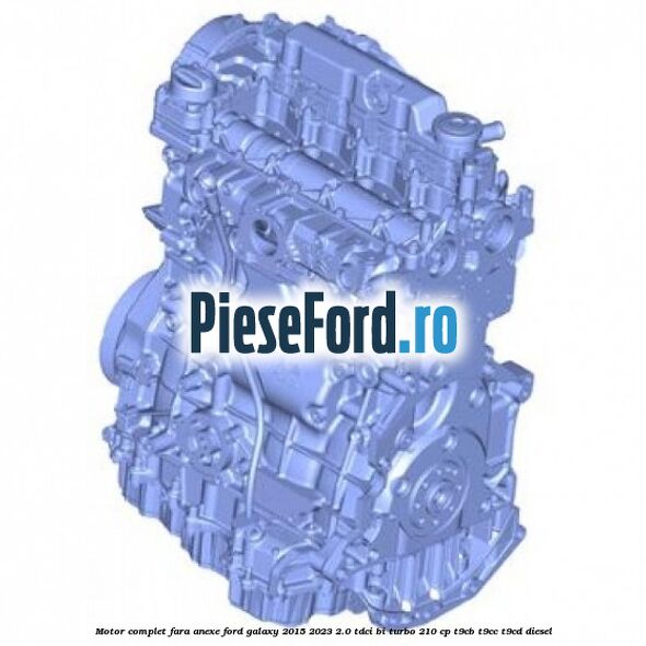 Motor complet fara anexe Ford Galaxy 2015-2023 2.0 TDCi BI-Turbo 210 cp T9CB, T9CC, T9CD diesel