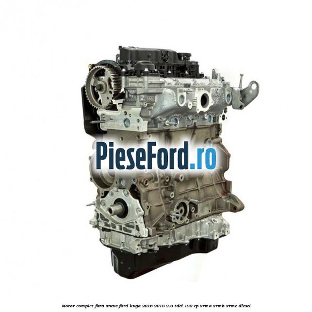Motor complet fara anexe Ford Kuga 2016-2018 2.0 TDCi 120 cp XRMA, XRMB, XRMC diesel