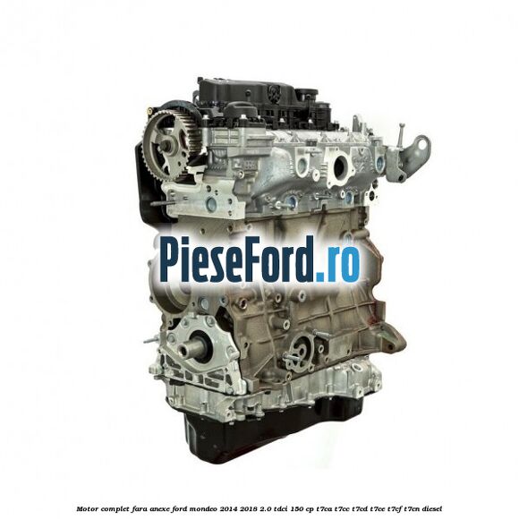 Motor complet fara anexe Ford Mondeo 2014-2018 2.0 TDCi 150 cp T7CA, T7CC, T7CD, T7CE, T7CF, T7CN diesel