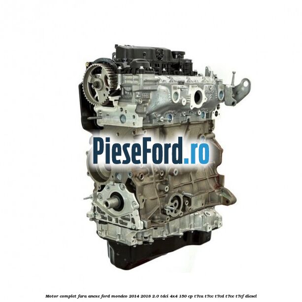 Motor complet fara anexe Ford Mondeo 2014-2018 2.0 TDCi 4x4 150 cp T7CA, T7CC, T7CD, T7CE, T7CF diesel
