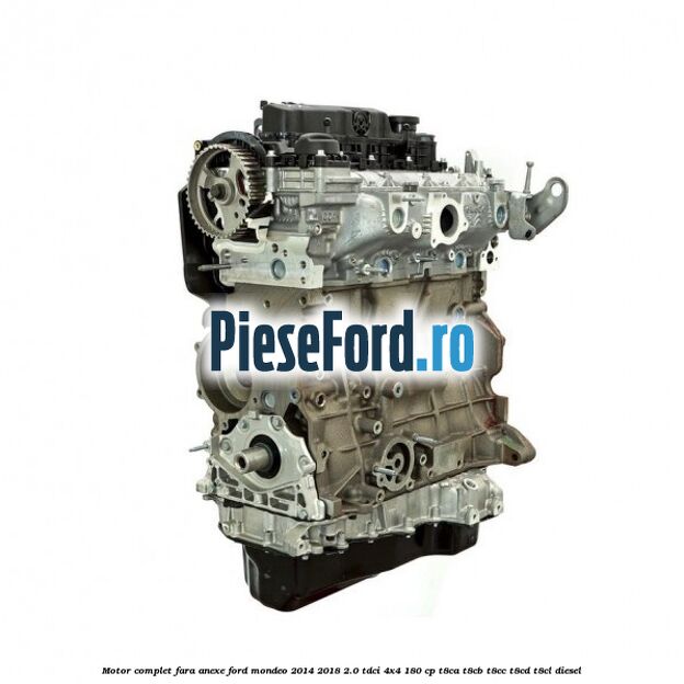 Motor complet fara anexe Ford Mondeo 2014-2018 2.0 TDCi 4x4 180 cp T8CA, T8CB, T8CC, T8CD, T8CL diesel