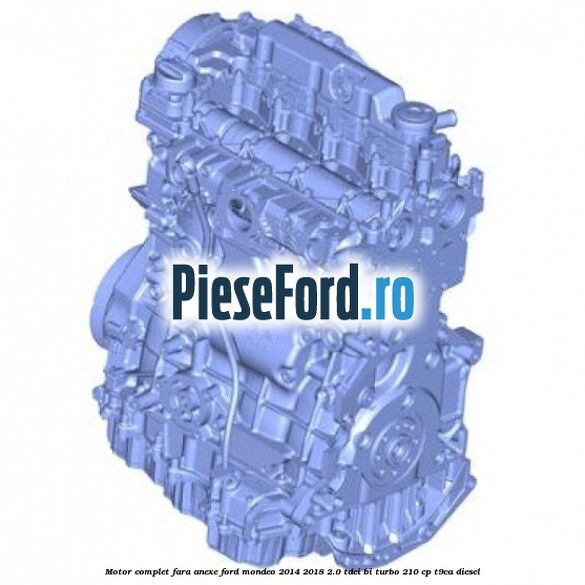 Motor complet fara anexe Ford Mondeo 2014-2018 2.0 TDCi Bi-Turbo 210 cp T9CA diesel