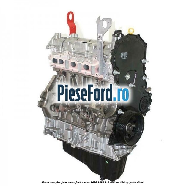 Motor complet fara anexe Ford S-Max 2015-2023 2.0 EcoBlue 150 cp YMCB diesel
