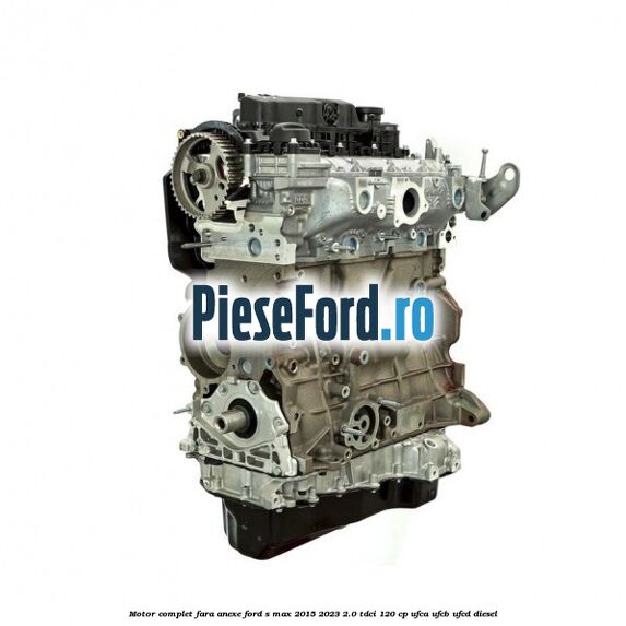 Motor complet fara anexe Ford S-Max 2015-2023 2.0 TDCi 120 cp UFCA, UFCB, UFCD diesel