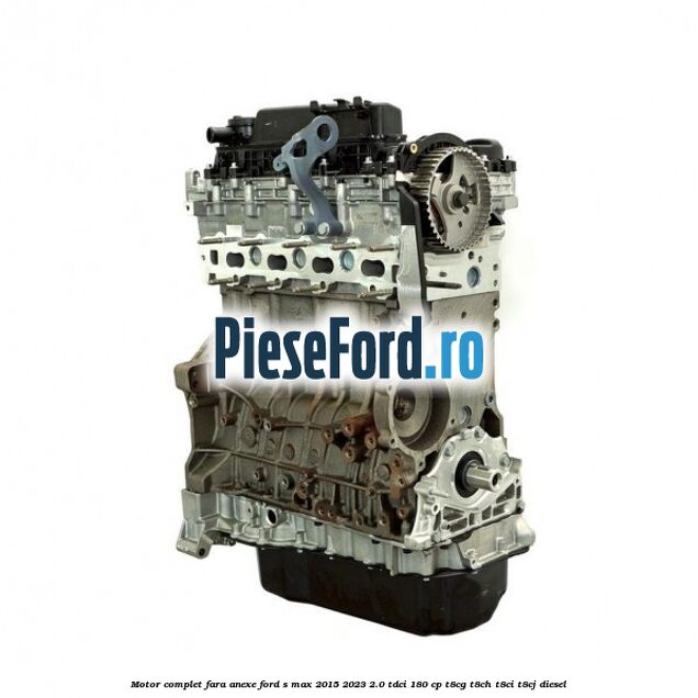 Motor complet fara anexe Ford S-Max 2015-2023 2.0 TDCi 180 cp T8CG, T8CH, T8CI, T8CJ diesel