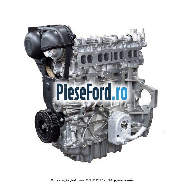 Motor complet Ford C-Max 2011-2015 1.6 Ti 125 cp PNDA benzina
