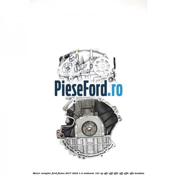 Motor complet Ford Fiesta 2017-2023 1.0 EcoBoost 101 cp SFJE, SFJF, SFJH, SFJJ, SFJK, SFJN benzina