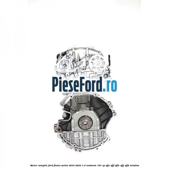 Motor complet Ford Fiesta Active 2018-2023 1.0 EcoBoost 101 cp SFJE, SFJF, SFJH, SFJJ, SFJK benzina
