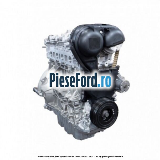 Motor complet Ford Grand C-Max 2016-2020 1.6 Ti 125 cp PNDA, PNDD benzina
