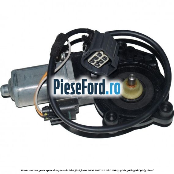Motor macara geam spate dreapta Cabriolet Ford Focus 2004-2007 2.0 TDCi 136 cp G6DA, G6DB, G6DD, G6DG diesel