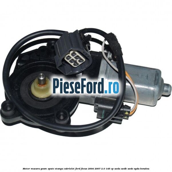 Motor macara geam spate stanga Cabriolet Ford Focus 2004-2007 2.0 145 cp AODA, AODB, AODE, SYDA benzina