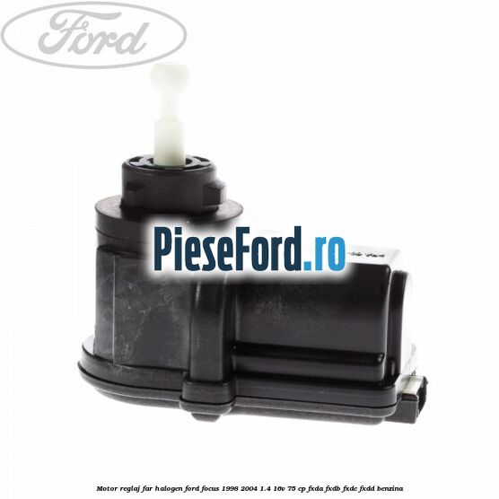 Motor reglaj far halogen Ford Focus 1998-2004 1.4 16V 75 cp Motor reglaj far halogen Ford Focus 1998-2004 1.4 16V 75 cp FXDA, FXDB, FXDC, FXDD benzina