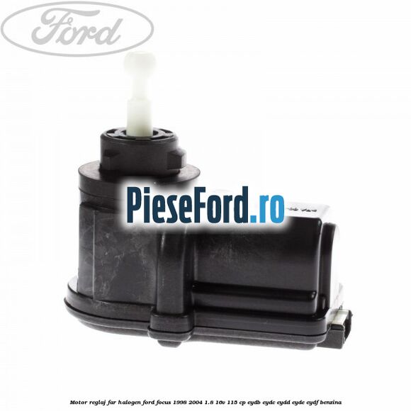 Motor reglaj far halogen Ford Focus 1998-2004 1.8 16V 115 cp EYDB, EYDC, EYDD, EYDE, EYDF benzina