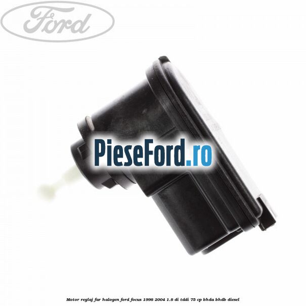 Motor reglaj far halogen Ford Focus 1998-2004 1.8 DI/TDDi 75 cp BHDA, BHDB diesel