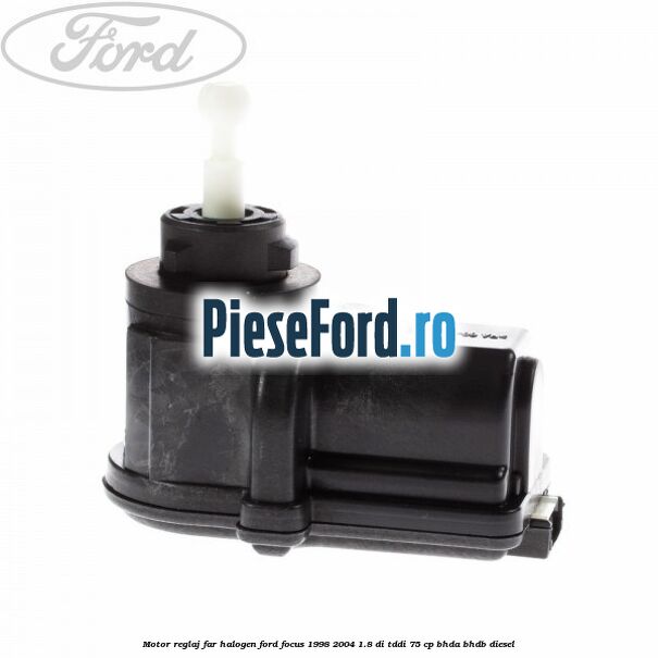 Motor reglaj far halogen Ford Focus 1998-2004 1.8 DI/TDDi 75 cp BHDA, BHDB diesel
