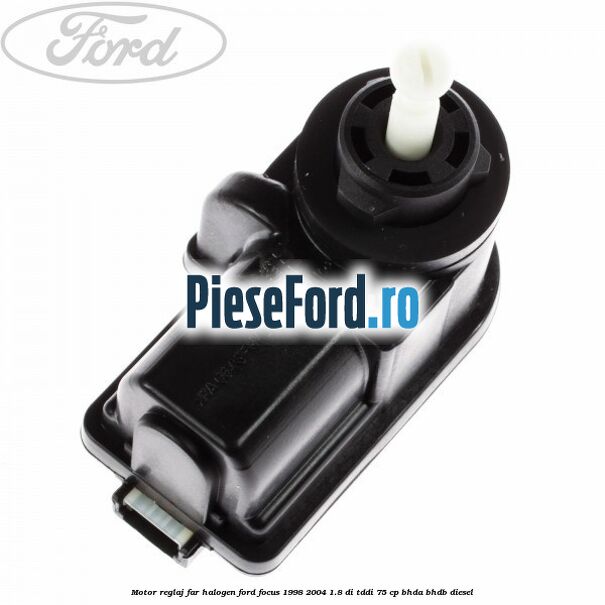 Motor reglaj far halogen Ford Focus 1998-2004 1.8 DI/TDDi 75 cp BHDA, BHDB diesel