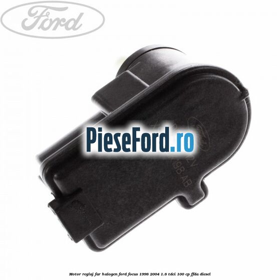 Motor reglaj far halogen Ford Focus 1998-2004 1.8 TDCi 100 cp FFDA diesel