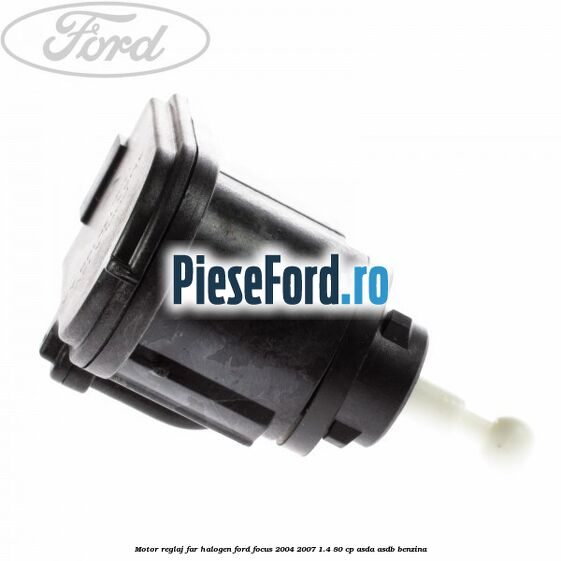 Motor reglaj far halogen Ford Focus 2004-2007 1.4 80 cp ASDA, ASDB benzina