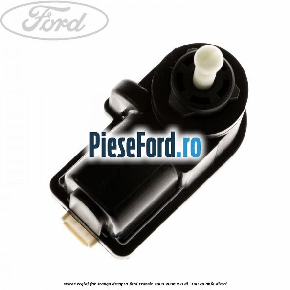 Motor reglaj far stanga/dreapta Ford Transit 2000-2006 2.0 DI 100 cp Motor reglaj far stanga/dreapta Ford Transit 2000-2006 2.0 DI 100 cp ABFA diesel