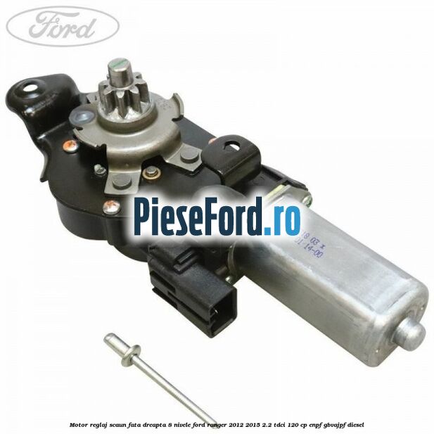 Motor reglaj scaun fata dreapta 8 nivele Ford Ranger 2012-2015 2.2 TDCi 120 cp ENPF, GBVAJPF diesel