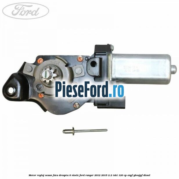 Motor reglaj scaun fata dreapta 8 nivele Ford Ranger 2012-2015 2.2 TDCi 120 cp ENPF, GBVAJPF diesel