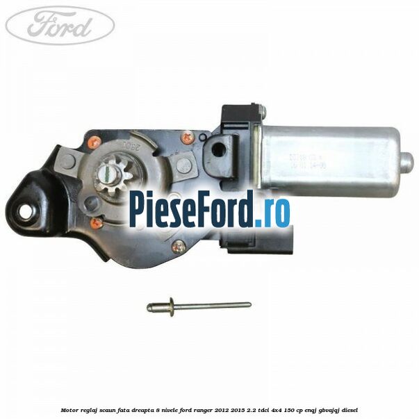 Motor reglaj scaun fata dreapta 8 nivele Ford Ranger 2012-2015 2.2 TDCi 4x4 150 cp Motor reglaj scaun fata dreapta 8 nivele Ford Ranger 2012-2015 2.2 TDCi 4x4 150 cp ENQJ, GBVAJQJ diesel