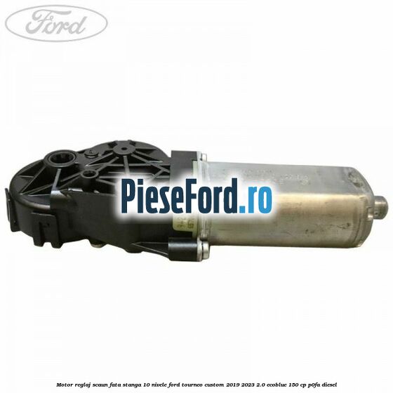 Motor reglaj scaun fata stanga 10 nivele Ford Tourneo Custom 2019-2023 2.0 EcoBlue 150 cp P0FA diesel