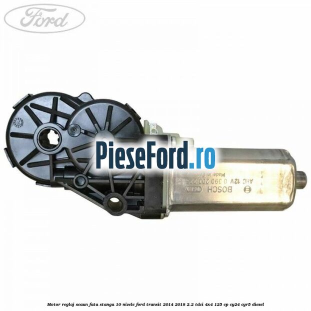 Motor reglaj scaun fata stanga 10 nivele Ford Transit 2014-2018 2.2 TDCi 4x4 125 cp CY24, CYR5 diesel