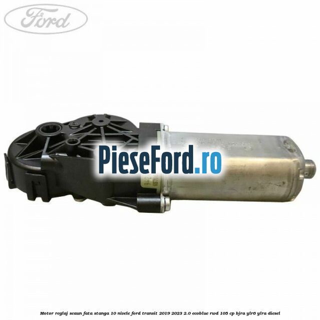 Motor reglaj scaun fata stanga 10 nivele Ford Transit 2019-2023 2.0 EcoBlue RWD 105 cp Motor reglaj scaun fata stanga 10 nivele Ford Transit 2019-2023 2.0 EcoBlue RWD 105 cp BJRA, YLR6, YLRA diesel
