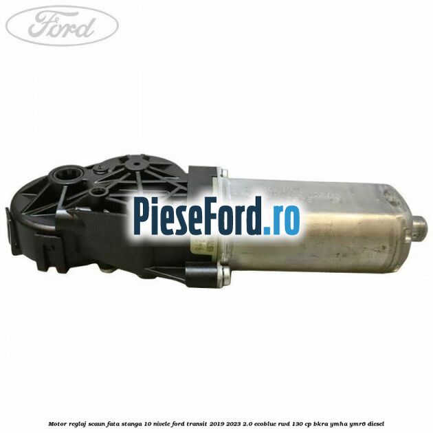 Motor reglaj scaun fata stanga 10 nivele Ford Transit 2019-2023 2.0 EcoBlue RWD 130 cp BKRA, YMHA, YMR6 diesel