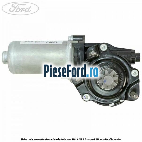 Motor reglaj scaun fata stanga 6 nivele Ford C-Max 2011-2015 1.0 EcoBoost 100 cp M2DA, SFDA benzina