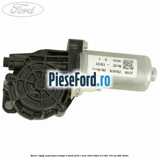 Motor reglaj scaun fata stanga 6 nivele Ford C-Max 2016-2020 2.0 TDCi 170 cp Motor reglaj scaun fata stanga 6 nivele Ford C-Max 2016-2020 2.0 TDCi 170 cp T8DE diesel