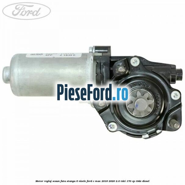Motor reglaj scaun fata stanga 6 nivele Ford C-Max 2016-2020 2.0 TDCi 170 cp Motor reglaj scaun fata stanga 6 nivele Ford C-Max 2016-2020 2.0 TDCi 170 cp T8DE diesel