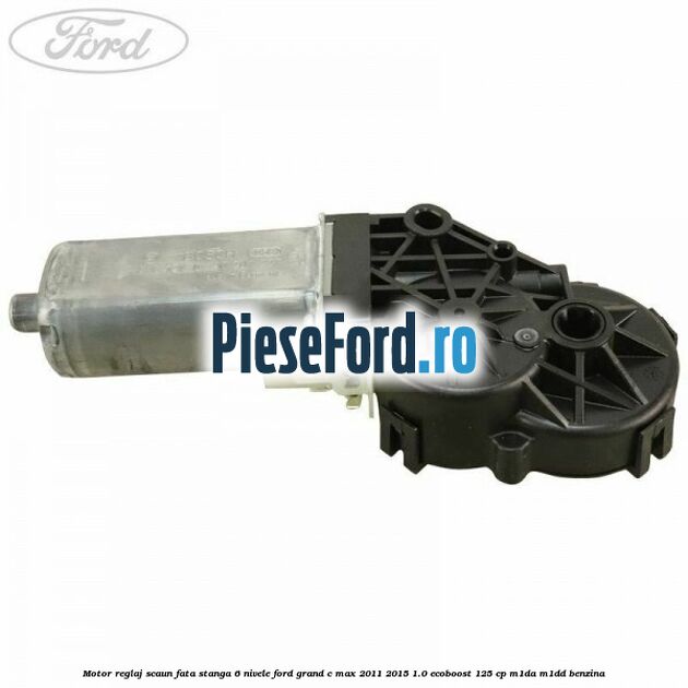 Motor reglaj scaun fata stanga 6 nivele Ford Grand C-Max 2011-2015 1.0 EcoBoost 125 cp Motor reglaj scaun fata stanga 6 nivele Ford Grand C-Max 2011-2015 1.0 EcoBoost 125 cp M1DA, M1DD benzina