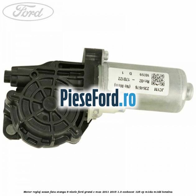 Motor reglaj scaun fata stanga 6 nivele Ford Grand C-Max 2011-2015 1.0 EcoBoost 125 cp Motor reglaj scaun fata stanga 6 nivele Ford Grand C-Max 2011-2015 1.0 EcoBoost 125 cp M1DA, M1DD benzina