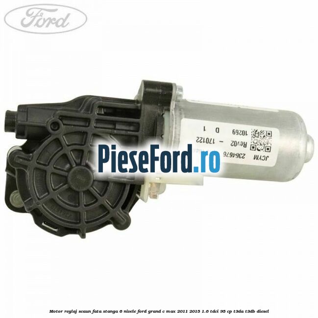 Motor reglaj scaun fata stanga 6 nivele Ford Grand C-Max 2011-2015 1.6 TDCi 95 cp T3DA, T3DB diesel