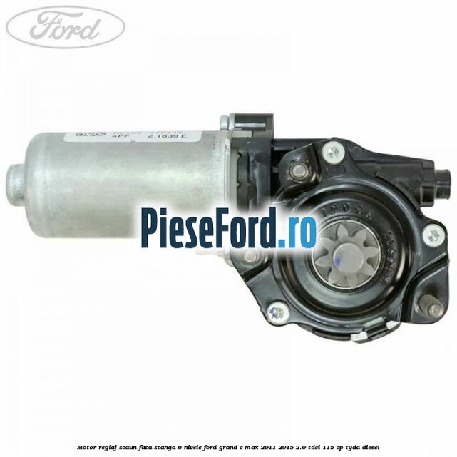 Motor reglaj scaun fata stanga 6 nivele Ford Grand C-Max 2011-2015 2.0 TDCi 115 cp TYDA diesel
