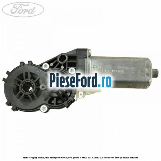 Motor reglaj scaun fata stanga 6 nivele Ford Grand C-Max 2016-2020 1.5 EcoBoost 180 cp M9DB benzina