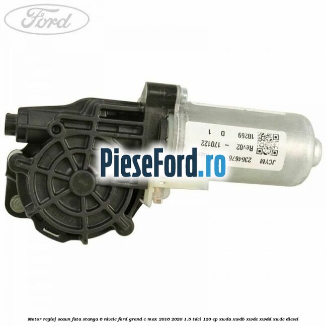 Motor reglaj scaun fata stanga 6 nivele Ford Grand C-Max 2016-2020 1.5 TDCi 120 cp XWDA, XWDB, XWDC, XWDD, XWDE diesel
