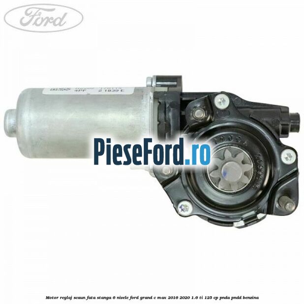 Motor reglaj scaun fata stanga 6 nivele Ford Grand C-Max 2016-2020 1.6 Ti 125 cp PNDA, PNDD benzina
