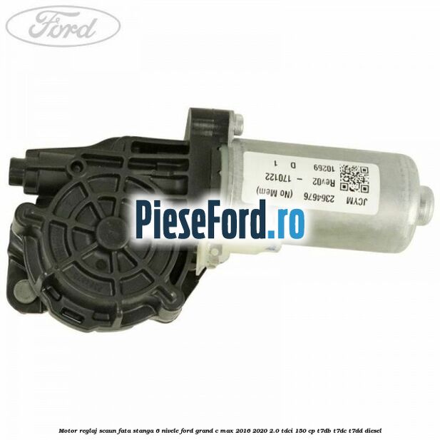 Motor reglaj scaun fata stanga 6 nivele Ford Grand C-Max 2016-2020 2.0 TDCi 150 cp T7DB, T7DC, T7DD diesel