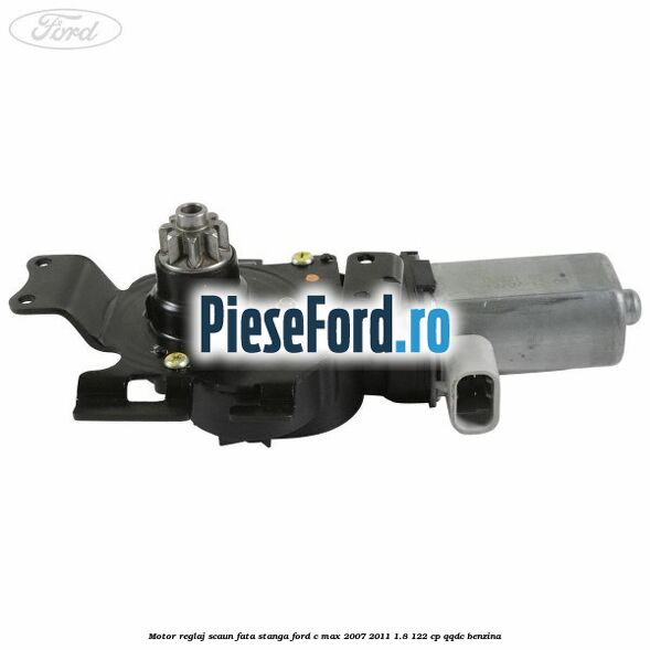 Motor reglaj scaun fata stanga Ford C-Max 2007-2011 1.8 122 cp QQDC benzina
