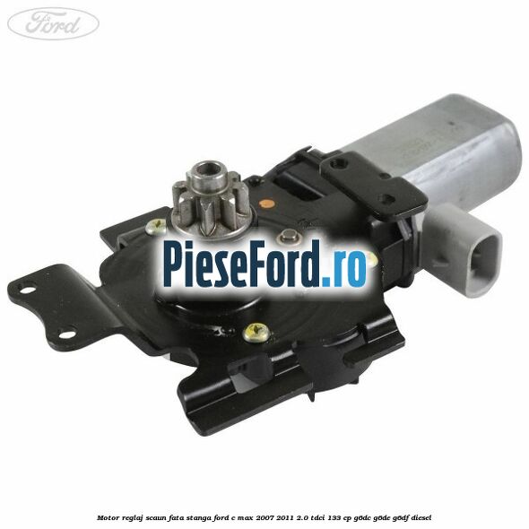 Motor reglaj scaun fata stanga Ford C-Max 2007-2011 2.0 TDCi 133 cp G6DC, G6DE, G6DF diesel