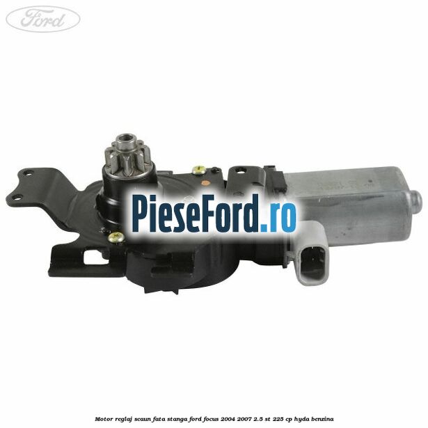 Motor reglaj scaun fata stanga Ford Focus 2004-2007 2.5 ST 225 cp HYDA benzina
