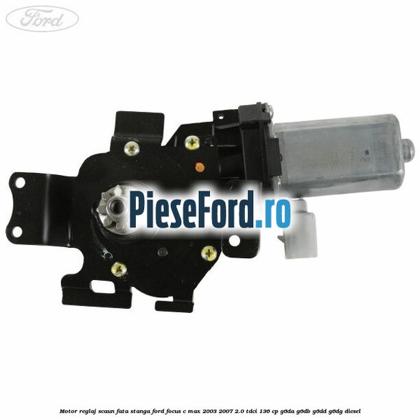 Motor reglaj scaun fata stanga Ford Focus C-Max 2003-2007 2.0 TDCi 136 cp G6DA, G6DB, G6DD, G6DG diesel