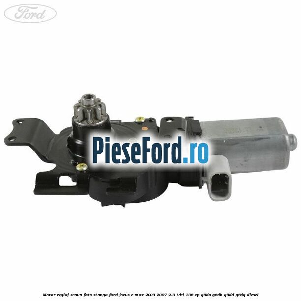 Motor reglaj scaun fata stanga Ford Focus C-Max 2003-2007 2.0 TDCi 136 cp G6DA, G6DB, G6DD, G6DG diesel