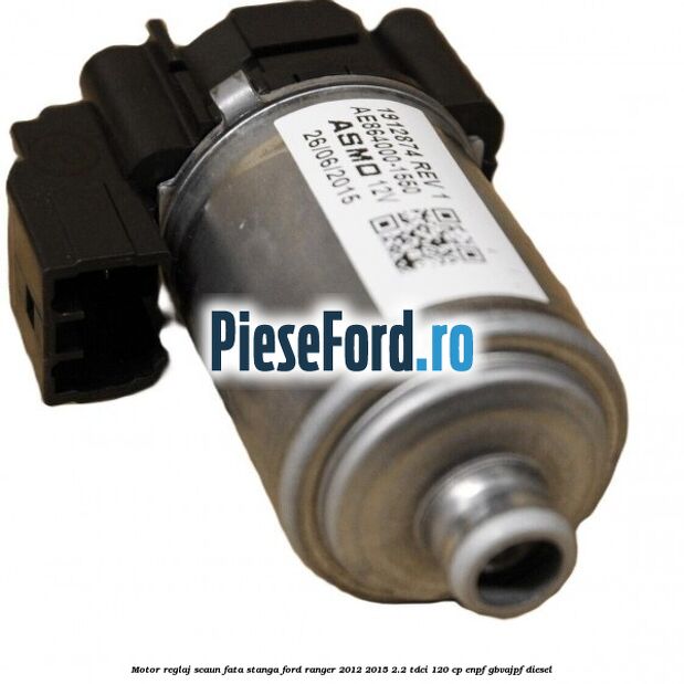 Motor reglaj scaun fata stanga Ford Ranger 2012-2015 2.2 TDCi 120 cp ENPF, GBVAJPF diesel