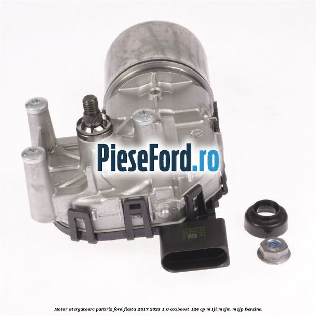 Motor stergatoare parbriz Ford Fiesta 2017-2023 1.0 EcoBoost 124 cp M1JL, M1JM, M1JP benzina