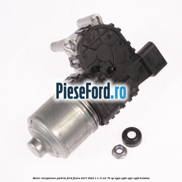 Motor stergatoare parbriz Ford Fiesta 2017-2023 1.1 Ti-VCT 70 cp XPJA, XPJB, XPJC, XPJD benzina
