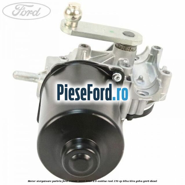 Motor stergatoare parbriz Ford Transit 2019-2023 2.0 EcoBlue RWD 170 cp BLHA, BLRA, YNHA, YNR6 diesel
